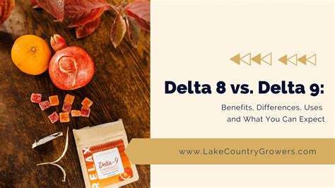 Delta 8 vs. Delta 9: Benefits, Differences, Uses and What You Can Expect - Lake Country Growers