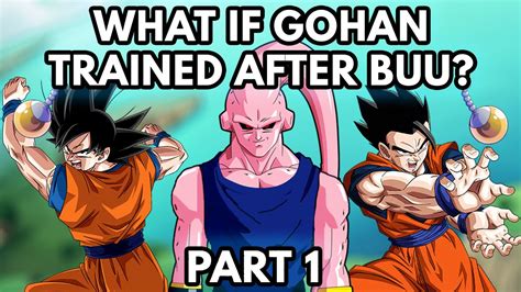 What If Gohan Trained After Buu Goku And Gohan Fuse Part 1 YouTube