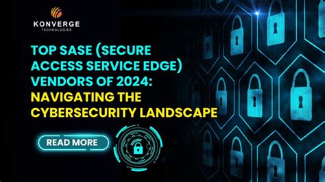 Top Sase Vendors Best Secure Access Service Edge Vendors In 2024