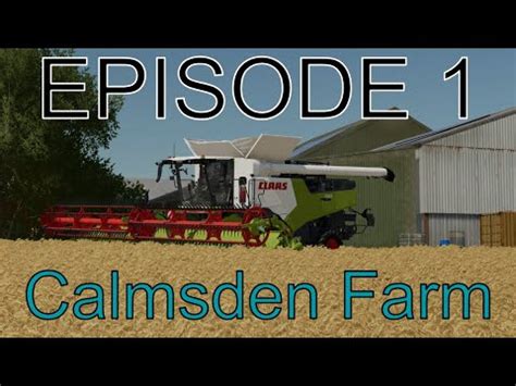 Welcome To Calmsden Farm Calmsden Farm Episode 1 Farming Simulator