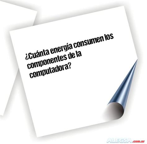 Cu Nta Energ A Consumen Los Componentes De La Computadora