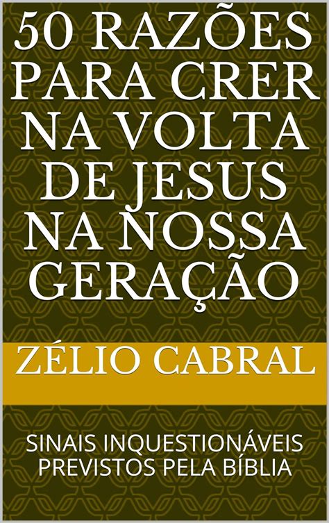 50 RAZÕES PARA CRER NA VOLTA DE JESUS NA NOSSA GERAÇÃO SINAIS