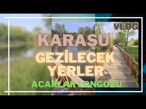 Karasu da Gezilecek Yerler Acarlar Longozu Vlog Muhteşem Manzaralar