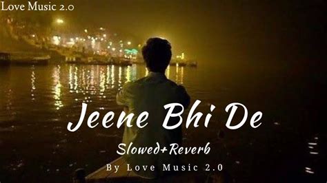 Jeene Bhi De Slowed Reverb Arijit Singh Slow Bollywood Mix