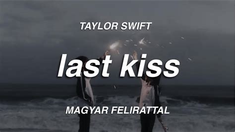 Taylor Swift Last Kiss Taylors Version Magyar Felirattal Youtube