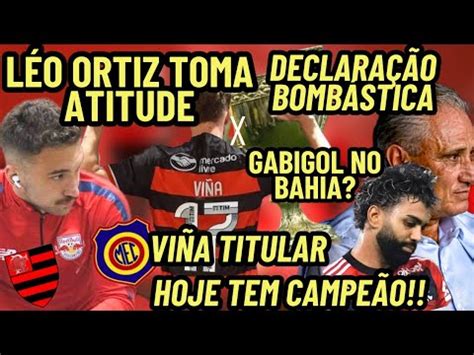 LÉO ORTIZ TOMOU ATITUDE DECLARAÇÃO BOMBÁSTICA GABIGOL NO BAHIA VIÑA