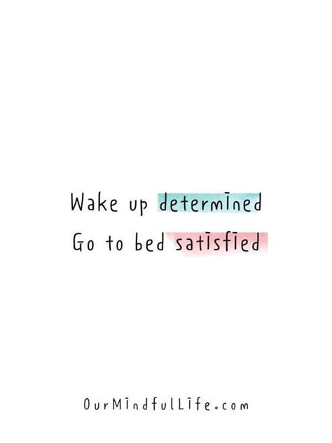 Wake Up Determined Go To Bed Satisfied Motivation Success Goals