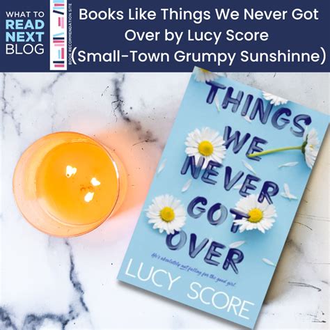 10 Books Like Things We Never Got Over By Lucy Score Small Town Grumpy Sunshine What To Read