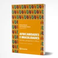 Africanidades e brasilidades ensino pesquisa e crítica 2ª edição