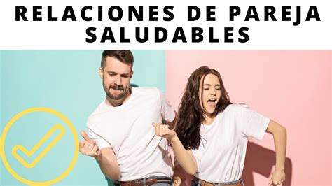 Claves Para Tener Una Relacion De Pareja Saludable Youtube