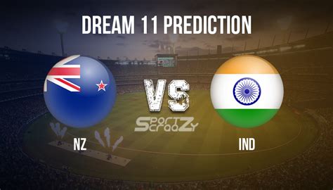 Nz Vs Ind Dream11 Prediction Live Score And New Zealand Vs India Cricket