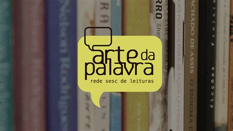 Sesc Leva A Todo O Pa S A Terceira Edi O Do Projeto Arte Da Palavra