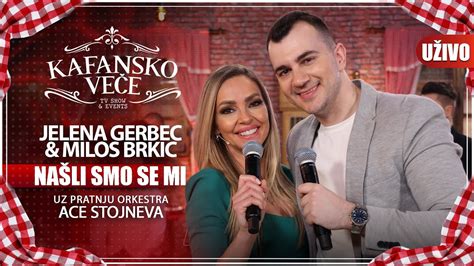 Jelena Gerbec Milos Brkic Nasli Smo Se Mi Uzivo Ork Ace