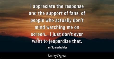 Ian Somerhalder Quotes - BrainyQuote