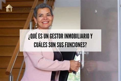 Qu Es Un Gestor Inmobiliario Y Cu Les Son Sus Funciones B H