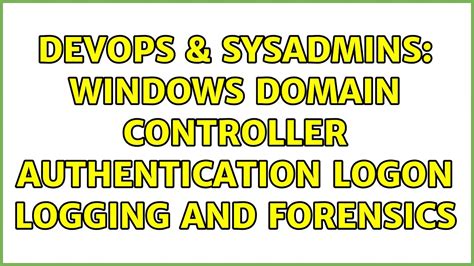 DevOps SysAdmins Windows Domain Controller Authentication Logon