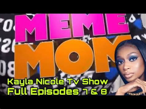 Kayla Nicole Meme Mom Show Full Episodes 7 8 YouTube