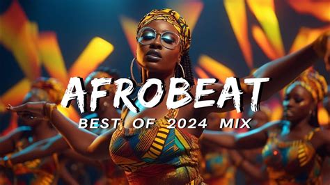 Afrobeat Mix 2024 Naija The Best And Latest Afrobeat Jams Of 2024 Best Afrobeat Mix 2024