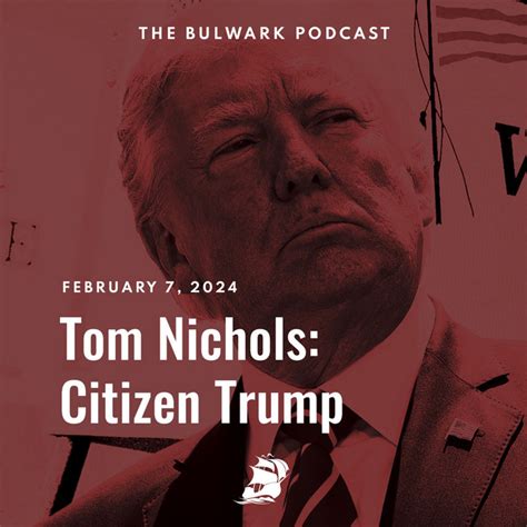 Tom Nichols Citizen Trump The Bulwark Podcast Podcast On Spotify