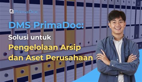 Dms Primadoc Solusi Untuk Pengelolaan Arsip Dan Aset Perusahaan