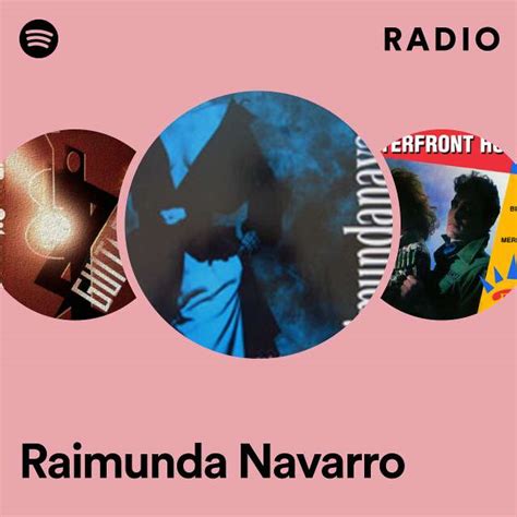 Raimunda Navarro Radio Playlist By Spotify Spotify