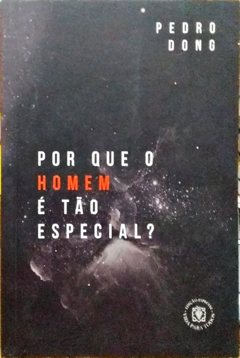 Por Que O Homem T O Especial Pedro Dong Edi O Higino Cultural