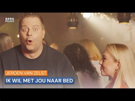 Jeroen Van Zelst Ik Wil Met Jou Naar Bed Holland Clips