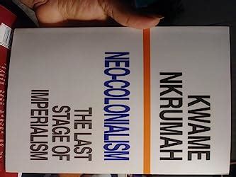 Neo Colonialism The Last Stage Of Imperialism Nkrumah Kwame Amazon