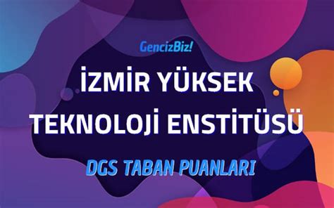 DGS İzmir Yüksek Teknoloji Enstitüsü 2022 Taban Puanları GencizBiz