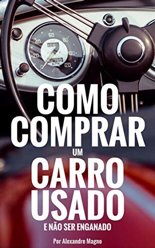 Como comprar um carro usado e não ser enganado eBook Resumo Ler