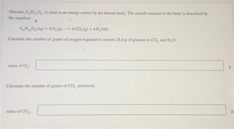 Glucose, C6H12O6, is used as an energy source by the | Chegg.com