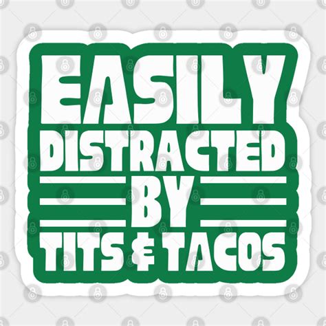 Easily Distracted By Tits And Tacos Easily Distracted By Tits And Tacos Sticker TeePublic