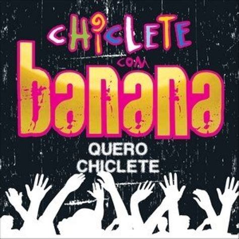 CD Chiclete Banana Quero Chiclete