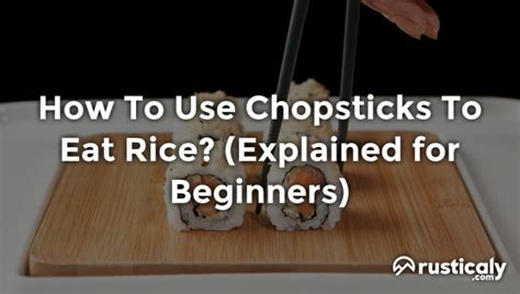 How To Use Chopsticks To Eat Rice? (Explanation Revealed!)