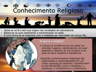 O Que Conhecimento Religioso - Tipos de conhecimento: Religioso, fisosofico e cientifico | PPTX