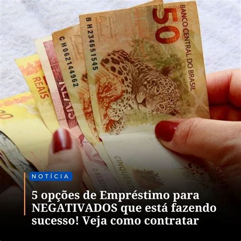 5 Opções De Empréstimo Para Negativados Que Está Fazendo Sucesso Veja Como Contratar No Lugar