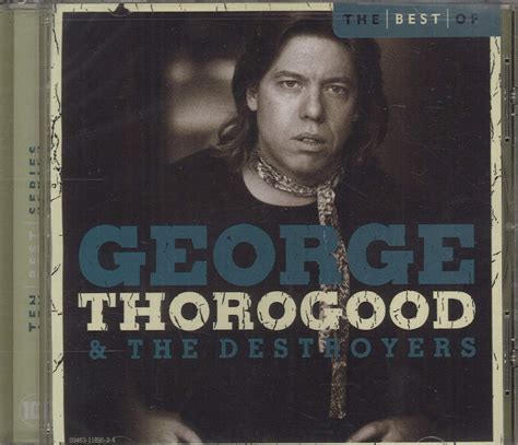 The Best Of George Thorogood And The Destroyers 10 Best