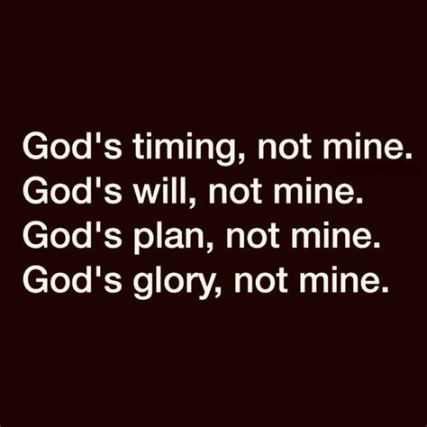 Gods Timing Not Mine Gods Will Not Mine Gods Plan Not Mine God