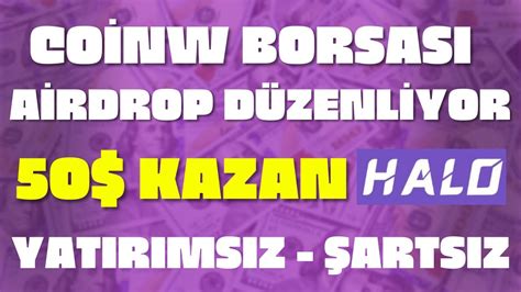 BEDAVA 50 KAZAN COİNW BORSASI AİRDROP DÜZENLİYOR BORSA AİRDROPLARI