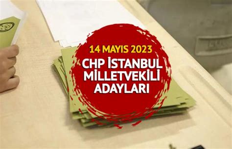 CHP İSTANBUL MİLLETVEKİLİ ADAYLARI İSİM LİSTESİ 2023 1 2 3 bölge