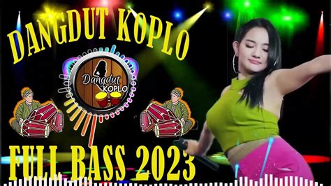 Dangdut Koplo Terbaru 2023 🔥 Lagu Dangdut Full Bass Enak Banget