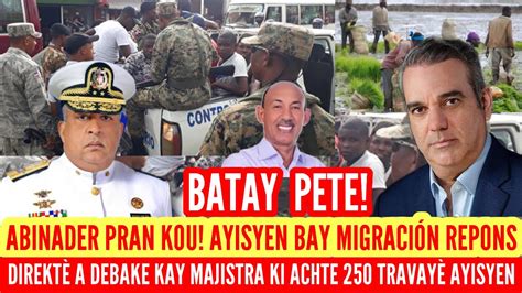 Abinader Pran Kou Ayisyen Bay Migraci N Repons Direkt A Debake