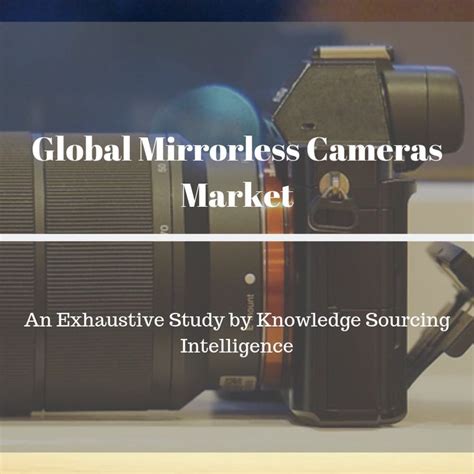 Global Mirrorless Cameras Market Market Study By Knowledge Sourcing