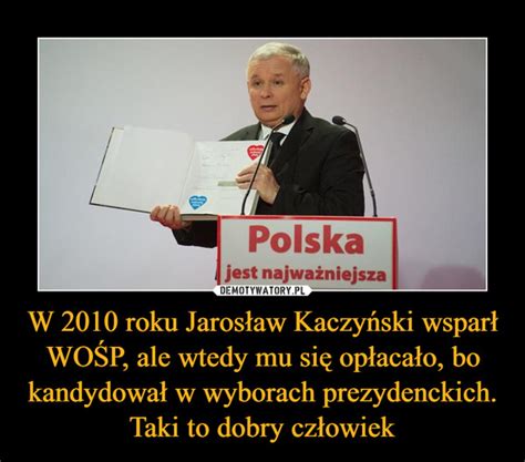 W Roku Jaros Aw Kaczy Ski Wspar Wo P Ale Wtedy Mu Si Op Aca O