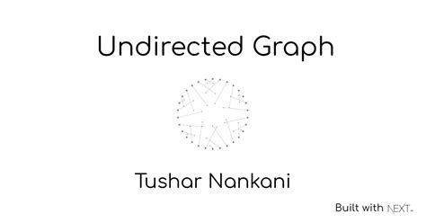 GitHub - tusharnankani/undirected-graph: Tushar Nankani's blog ...