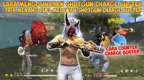 CARA MENGGUNAKAN SHOTGUN CHARGE BUSTER Trik Counter Menang Duel