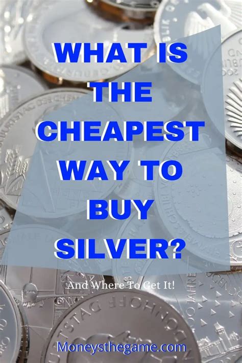 What Is The Cheapest Way To Buy Silver Money S The Game