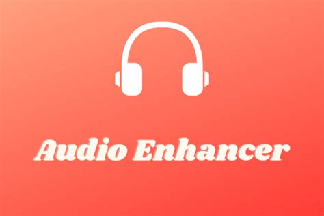 Top 8 Best Audio Enhancers To Improve Audio Quality