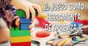 El Juego Como Herramienta De Aprendizaje En Los Ni Os