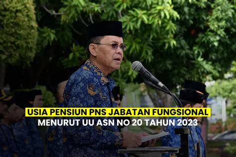 Uu Asn No Tahun Batas Usia Pensiun Pns Jabatan Fungsional